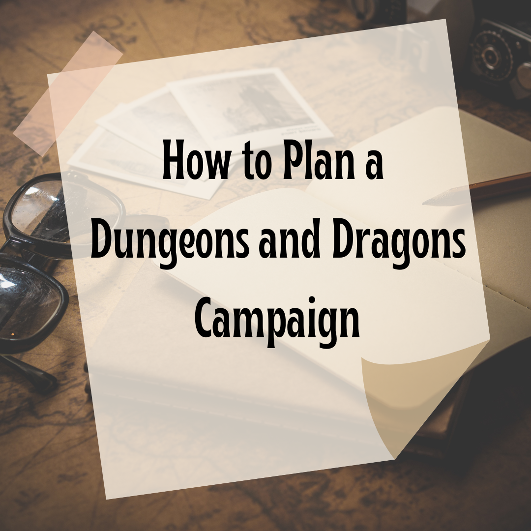 How to Plan a Dungeons and Dragons Campaign