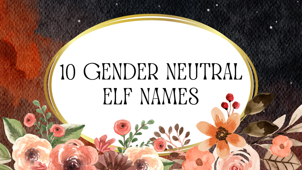 10 Gender Neutral Elf Names to Inspire Your Next Character